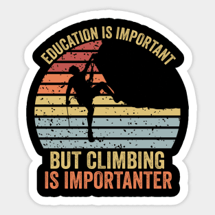 Education Is Important But Climbing Is Importanter Climber Gift Rock Climbing Sticker